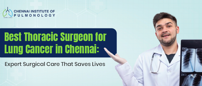 Best Thoracic Surgeon in Chennai